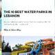 The 10 Best Water Parks In Lebanon