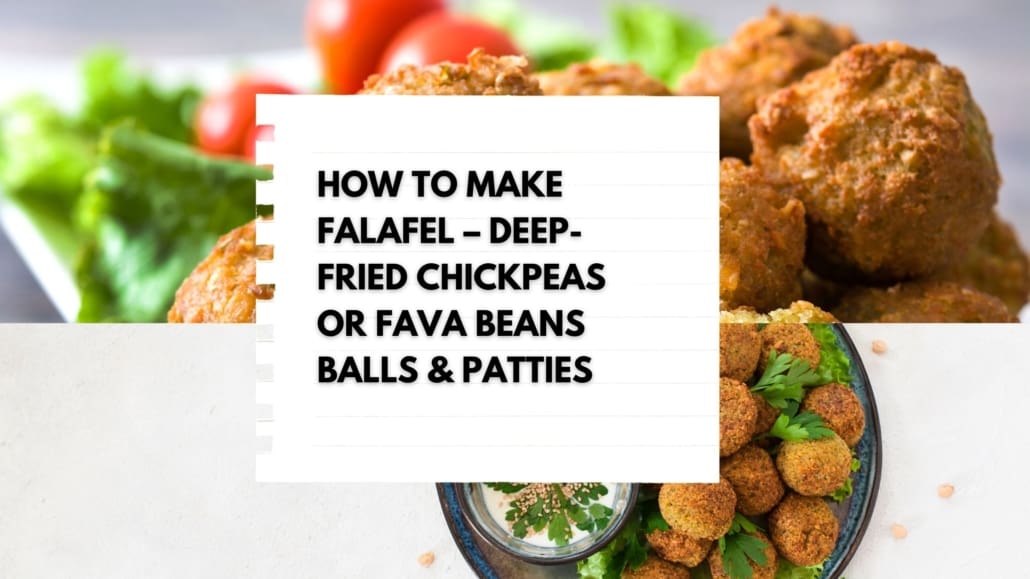 How to make Falafel – Deep-Fried Chickpeas or Fava Beans Balls & Patties