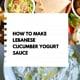How to make Lebanese Cucumber Yogurt Sauce