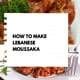 How to make Lebanese Moussaka